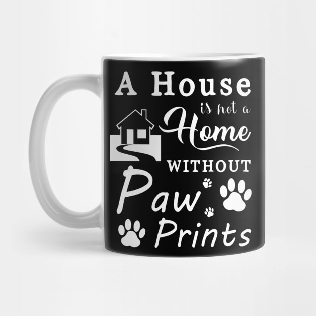 A House Is Not a Home Without Paw Prints by SybaDesign